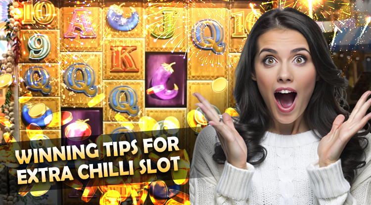 Winning Tips and Strategies for Extra Chilli Slot Game